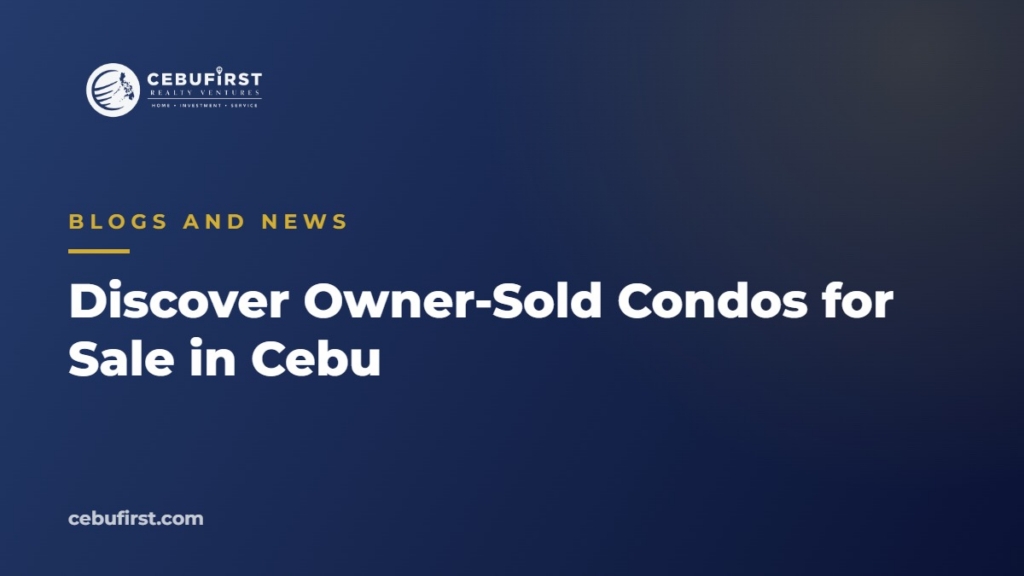 Discover Owner-Sold Condos for Sale in Cebu